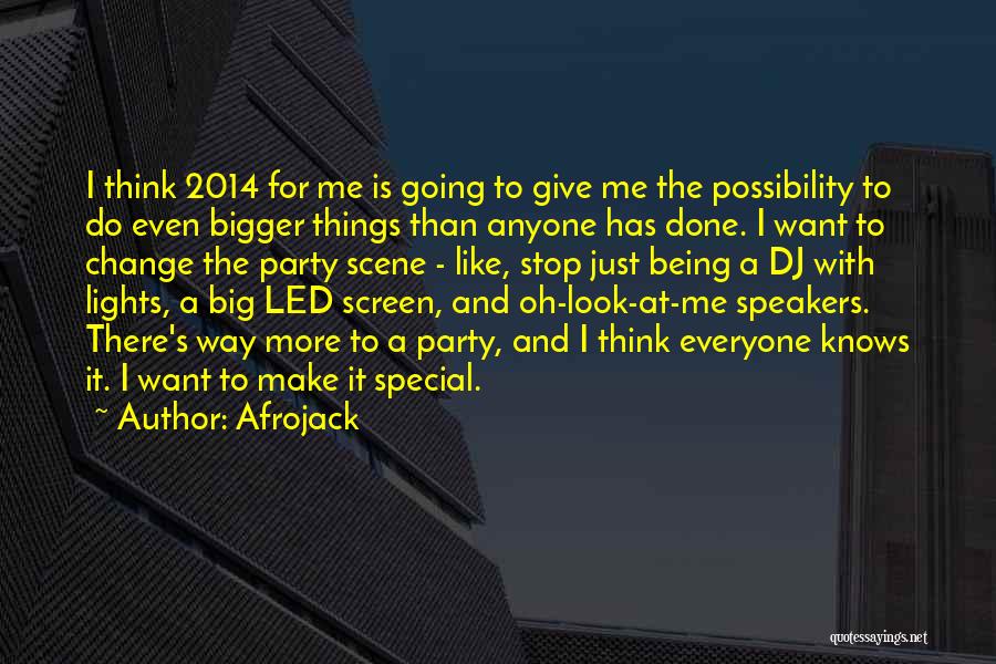 Afrojack Quotes: I Think 2014 For Me Is Going To Give Me The Possibility To Do Even Bigger Things Than Anyone Has