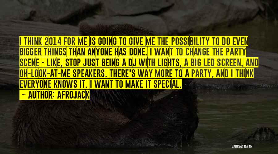 Afrojack Quotes: I Think 2014 For Me Is Going To Give Me The Possibility To Do Even Bigger Things Than Anyone Has