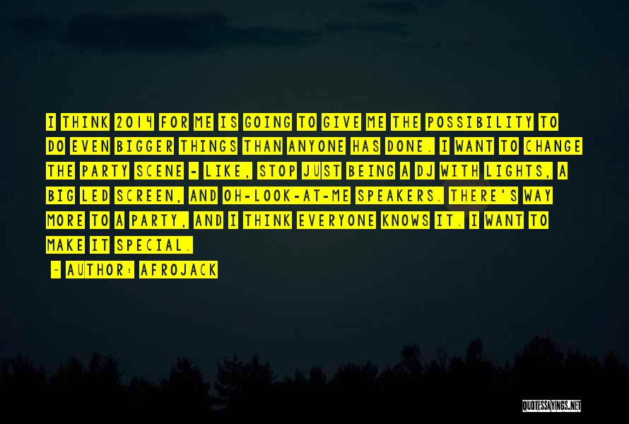 Afrojack Quotes: I Think 2014 For Me Is Going To Give Me The Possibility To Do Even Bigger Things Than Anyone Has