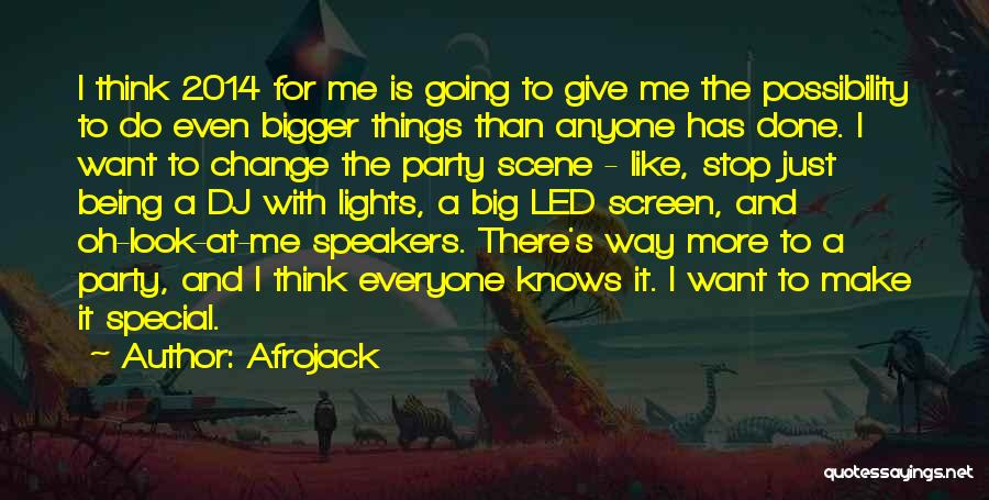 Afrojack Quotes: I Think 2014 For Me Is Going To Give Me The Possibility To Do Even Bigger Things Than Anyone Has