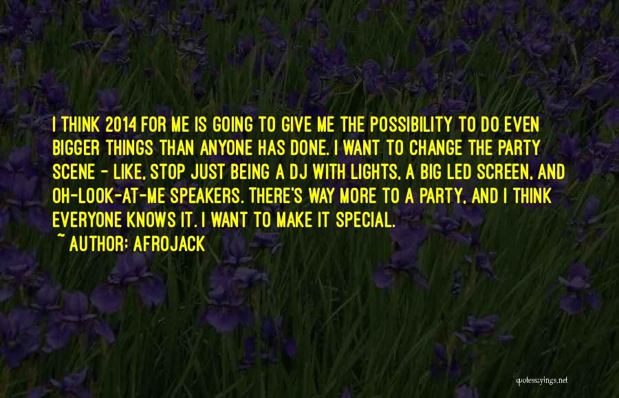 Afrojack Quotes: I Think 2014 For Me Is Going To Give Me The Possibility To Do Even Bigger Things Than Anyone Has