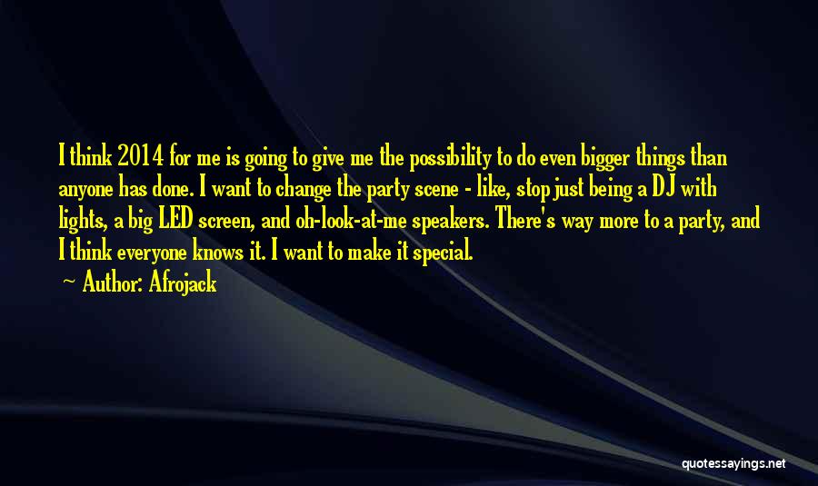 Afrojack Quotes: I Think 2014 For Me Is Going To Give Me The Possibility To Do Even Bigger Things Than Anyone Has