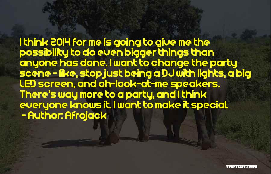 Afrojack Quotes: I Think 2014 For Me Is Going To Give Me The Possibility To Do Even Bigger Things Than Anyone Has