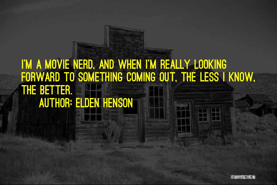 Elden Henson Quotes: I'm A Movie Nerd, And When I'm Really Looking Forward To Something Coming Out, The Less I Know, The Better.