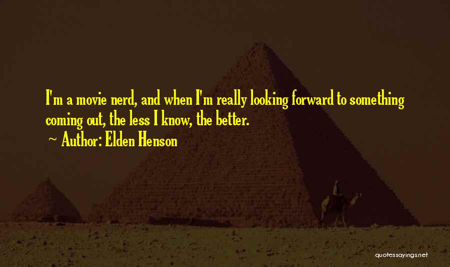 Elden Henson Quotes: I'm A Movie Nerd, And When I'm Really Looking Forward To Something Coming Out, The Less I Know, The Better.