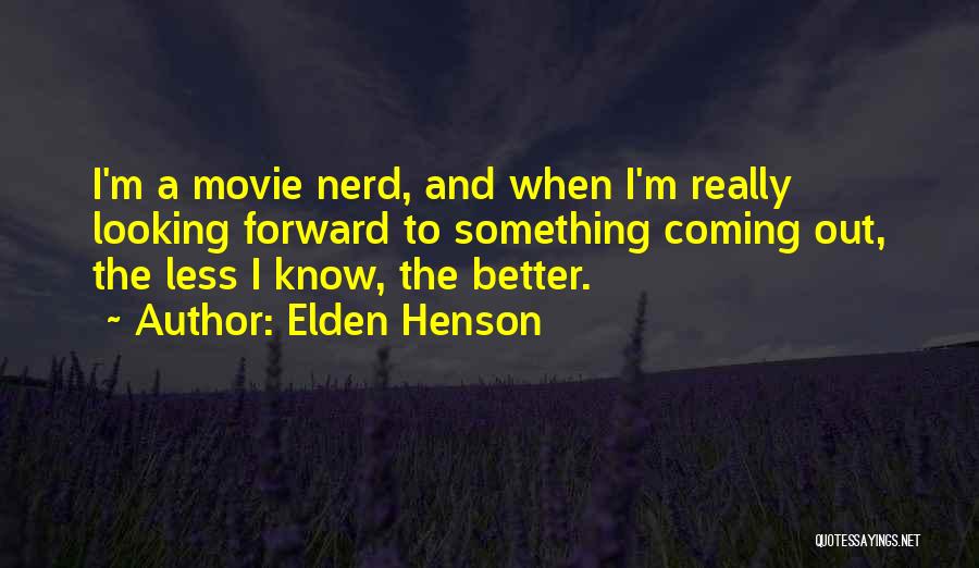 Elden Henson Quotes: I'm A Movie Nerd, And When I'm Really Looking Forward To Something Coming Out, The Less I Know, The Better.