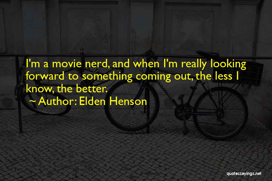 Elden Henson Quotes: I'm A Movie Nerd, And When I'm Really Looking Forward To Something Coming Out, The Less I Know, The Better.