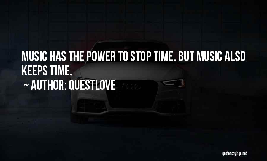 Questlove Quotes: Music Has The Power To Stop Time. But Music Also Keeps Time,