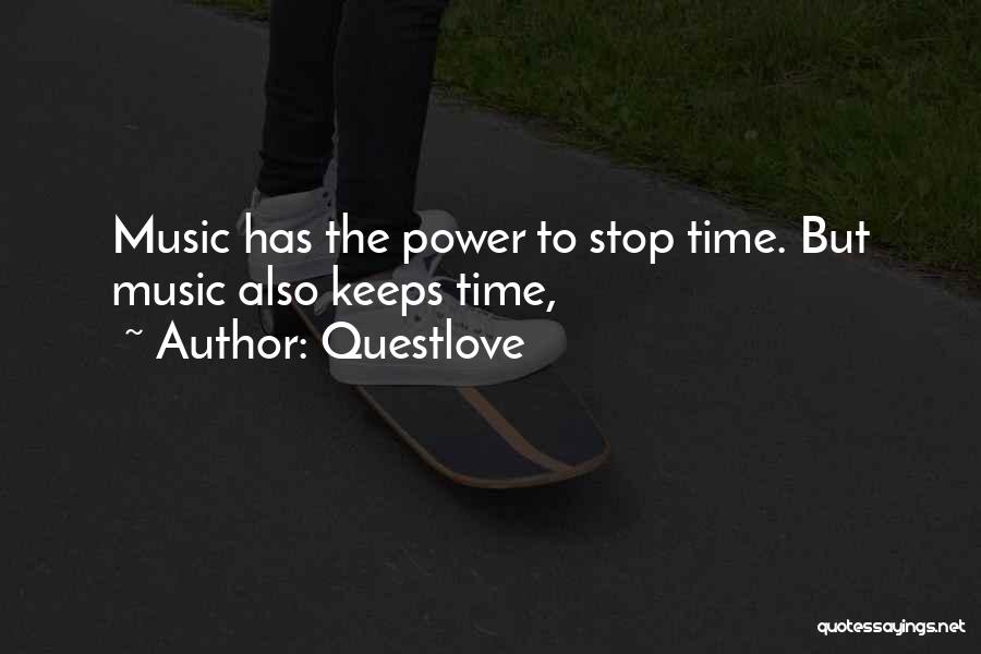 Questlove Quotes: Music Has The Power To Stop Time. But Music Also Keeps Time,