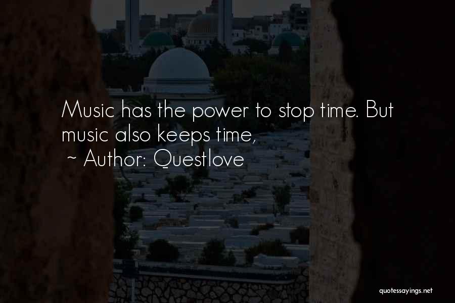 Questlove Quotes: Music Has The Power To Stop Time. But Music Also Keeps Time,