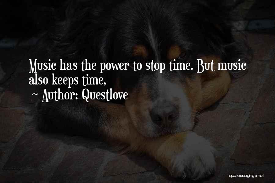 Questlove Quotes: Music Has The Power To Stop Time. But Music Also Keeps Time,