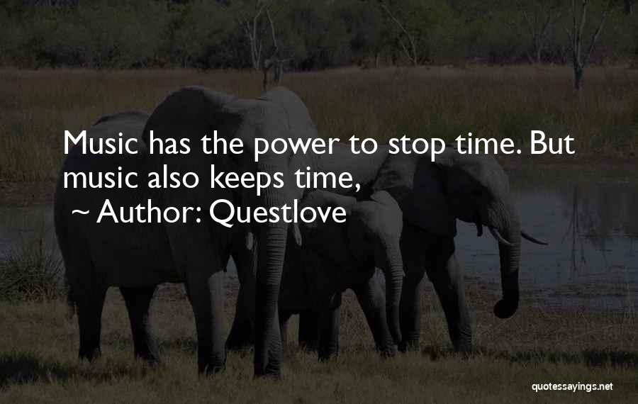 Questlove Quotes: Music Has The Power To Stop Time. But Music Also Keeps Time,