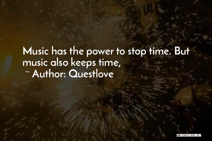 Questlove Quotes: Music Has The Power To Stop Time. But Music Also Keeps Time,