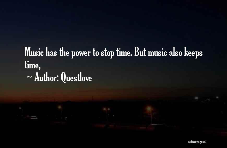 Questlove Quotes: Music Has The Power To Stop Time. But Music Also Keeps Time,