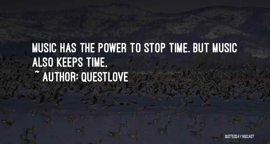 Questlove Quotes: Music Has The Power To Stop Time. But Music Also Keeps Time,