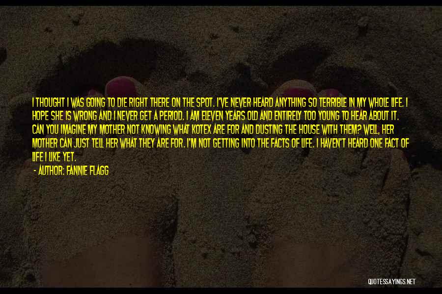 Fannie Flagg Quotes: I Thought I Was Going To Die Right There On The Spot. I've Never Heard Anything So Terrible In My