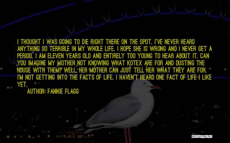 Fannie Flagg Quotes: I Thought I Was Going To Die Right There On The Spot. I've Never Heard Anything So Terrible In My