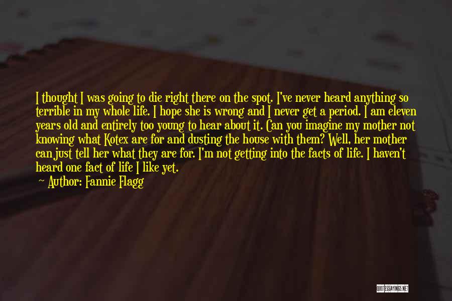 Fannie Flagg Quotes: I Thought I Was Going To Die Right There On The Spot. I've Never Heard Anything So Terrible In My