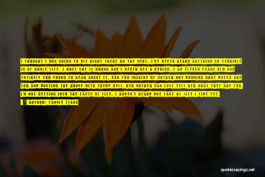 Fannie Flagg Quotes: I Thought I Was Going To Die Right There On The Spot. I've Never Heard Anything So Terrible In My