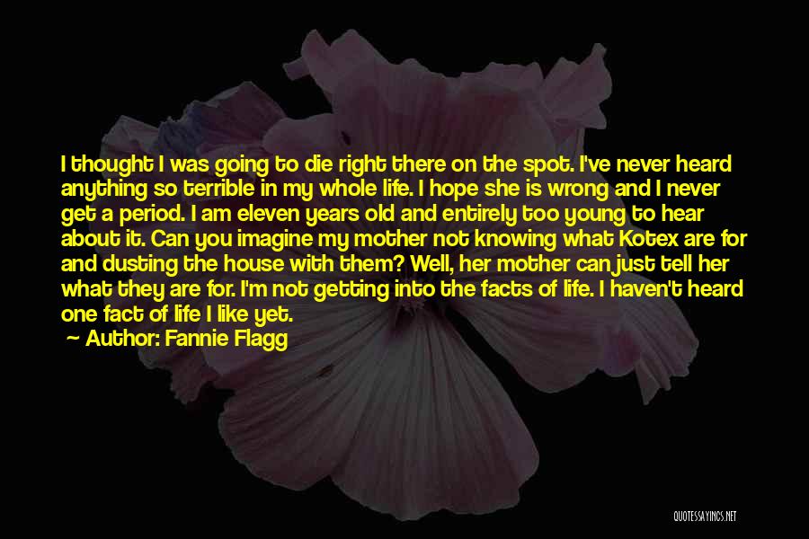 Fannie Flagg Quotes: I Thought I Was Going To Die Right There On The Spot. I've Never Heard Anything So Terrible In My
