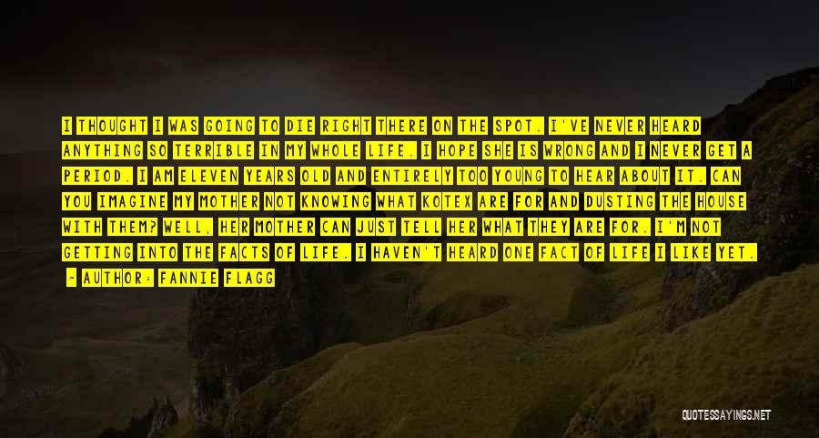 Fannie Flagg Quotes: I Thought I Was Going To Die Right There On The Spot. I've Never Heard Anything So Terrible In My