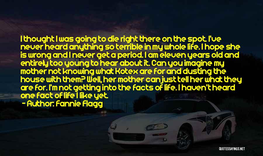 Fannie Flagg Quotes: I Thought I Was Going To Die Right There On The Spot. I've Never Heard Anything So Terrible In My