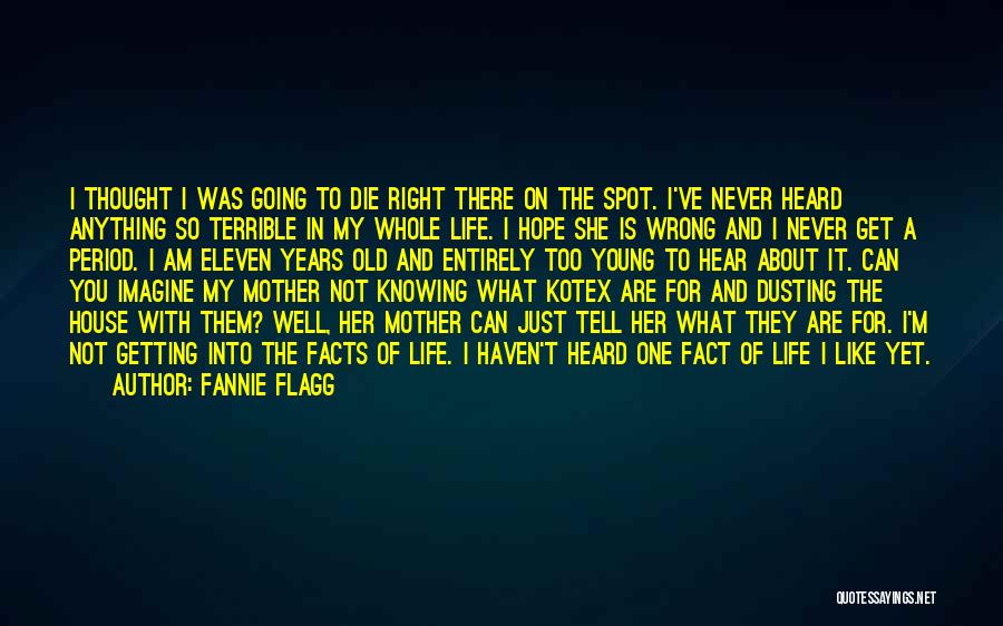 Fannie Flagg Quotes: I Thought I Was Going To Die Right There On The Spot. I've Never Heard Anything So Terrible In My