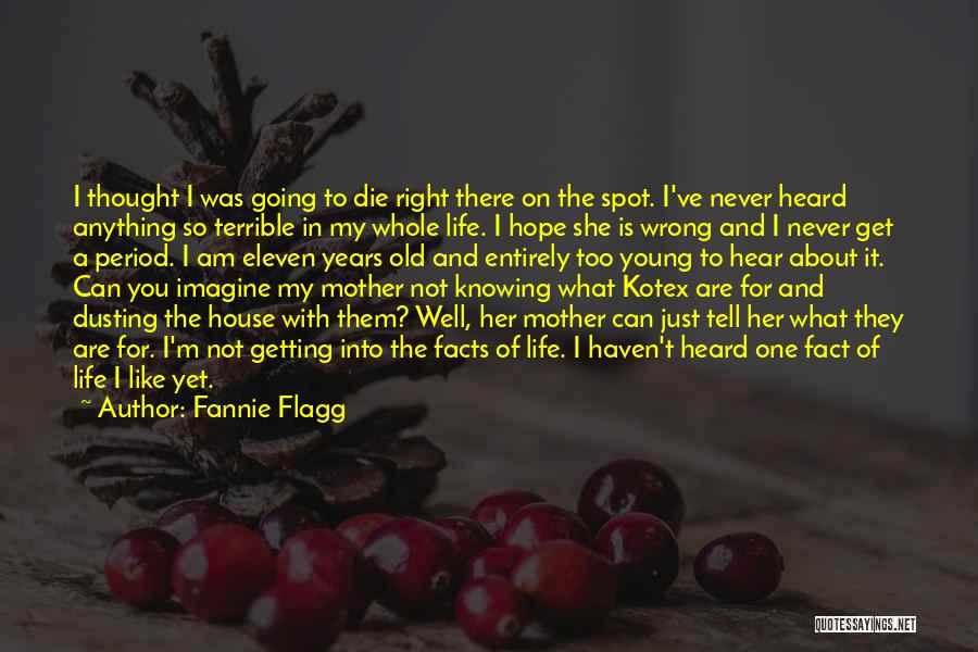 Fannie Flagg Quotes: I Thought I Was Going To Die Right There On The Spot. I've Never Heard Anything So Terrible In My