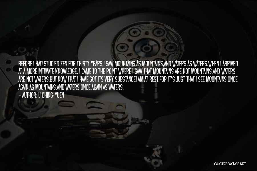 Li Ching-Yuen Quotes: Before I Had Studied Zen For Thirty Years,i Saw Mountains As Mountains,and Waters As Waters.when I Arrived At A More