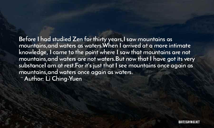 Li Ching-Yuen Quotes: Before I Had Studied Zen For Thirty Years,i Saw Mountains As Mountains,and Waters As Waters.when I Arrived At A More