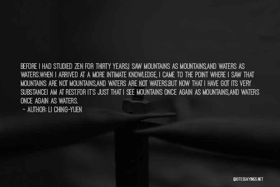 Li Ching-Yuen Quotes: Before I Had Studied Zen For Thirty Years,i Saw Mountains As Mountains,and Waters As Waters.when I Arrived At A More