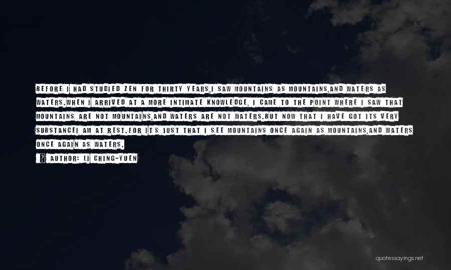 Li Ching-Yuen Quotes: Before I Had Studied Zen For Thirty Years,i Saw Mountains As Mountains,and Waters As Waters.when I Arrived At A More