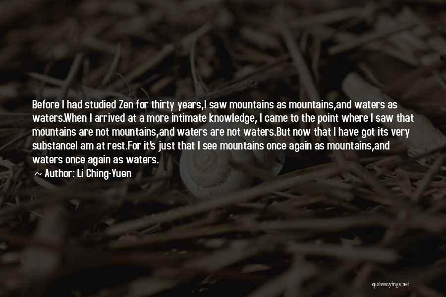 Li Ching-Yuen Quotes: Before I Had Studied Zen For Thirty Years,i Saw Mountains As Mountains,and Waters As Waters.when I Arrived At A More