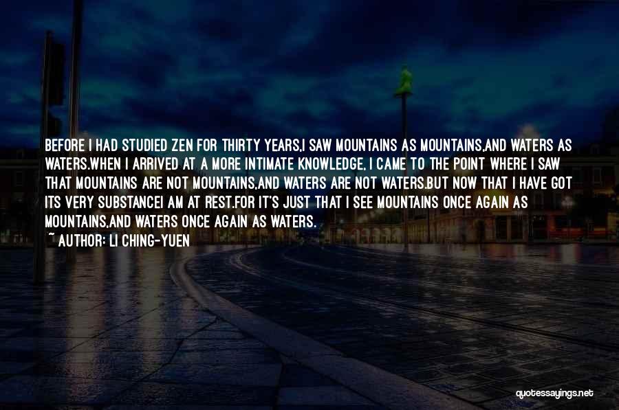 Li Ching-Yuen Quotes: Before I Had Studied Zen For Thirty Years,i Saw Mountains As Mountains,and Waters As Waters.when I Arrived At A More