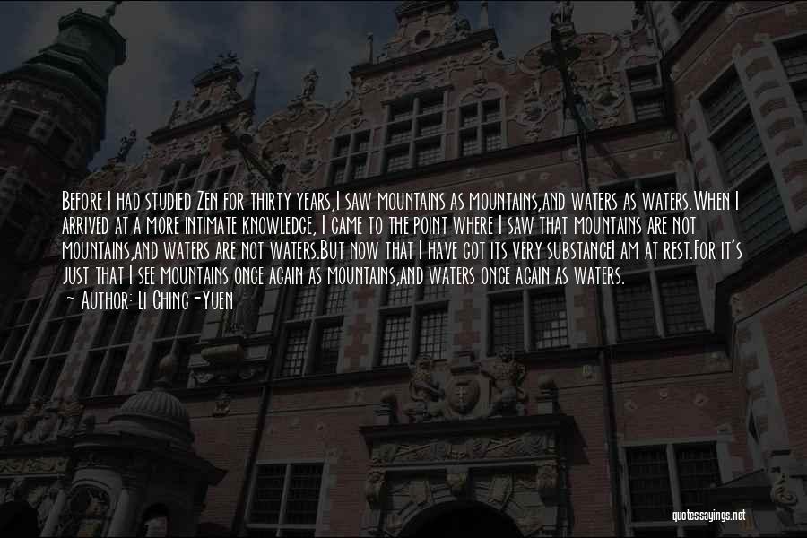 Li Ching-Yuen Quotes: Before I Had Studied Zen For Thirty Years,i Saw Mountains As Mountains,and Waters As Waters.when I Arrived At A More