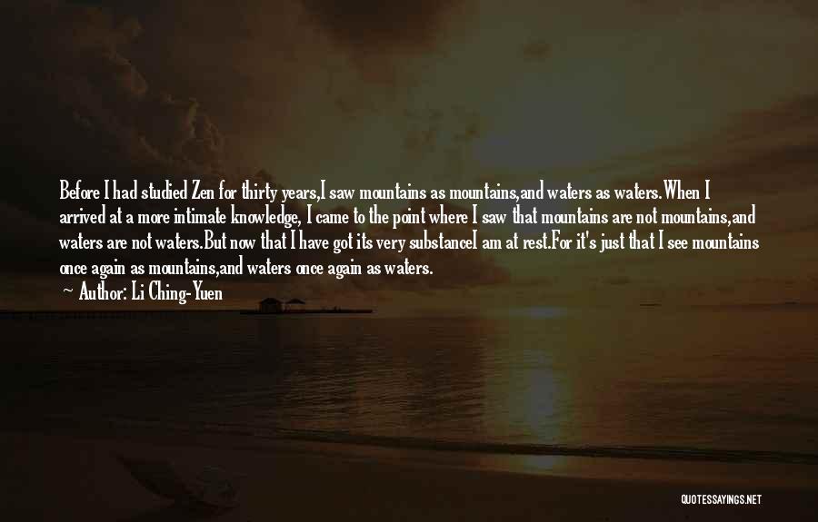 Li Ching-Yuen Quotes: Before I Had Studied Zen For Thirty Years,i Saw Mountains As Mountains,and Waters As Waters.when I Arrived At A More