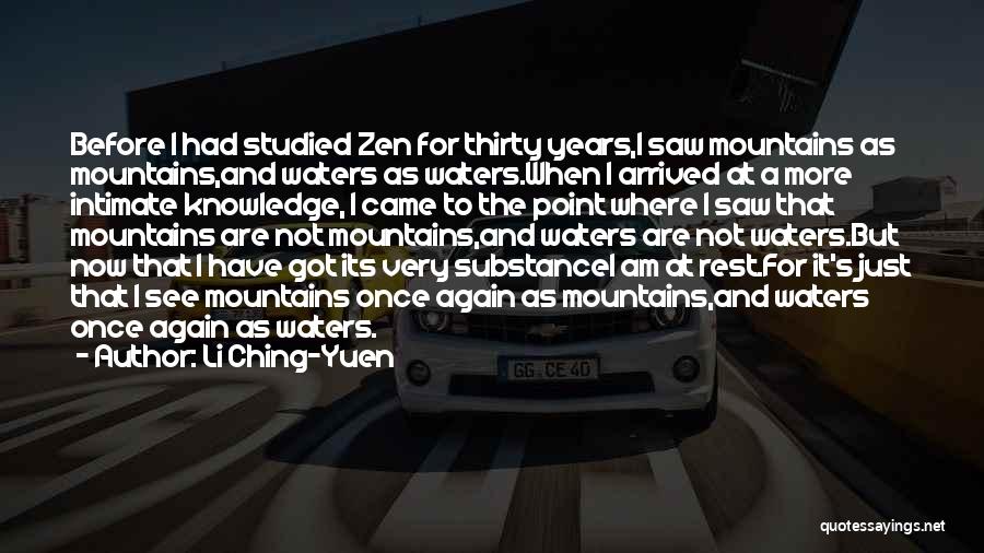 Li Ching-Yuen Quotes: Before I Had Studied Zen For Thirty Years,i Saw Mountains As Mountains,and Waters As Waters.when I Arrived At A More