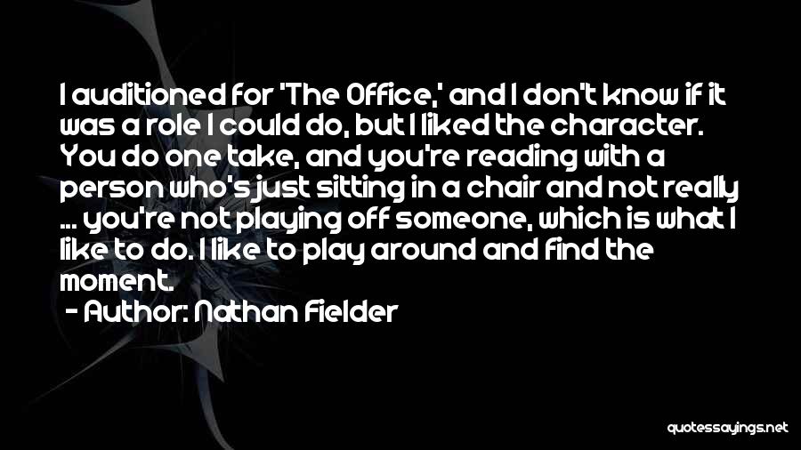 Nathan Fielder Quotes: I Auditioned For 'the Office,' And I Don't Know If It Was A Role I Could Do, But I Liked