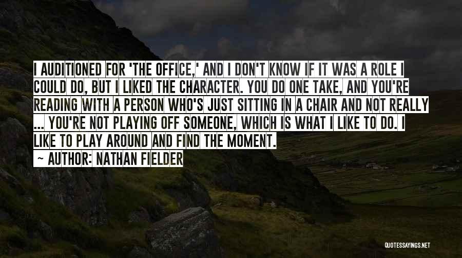 Nathan Fielder Quotes: I Auditioned For 'the Office,' And I Don't Know If It Was A Role I Could Do, But I Liked