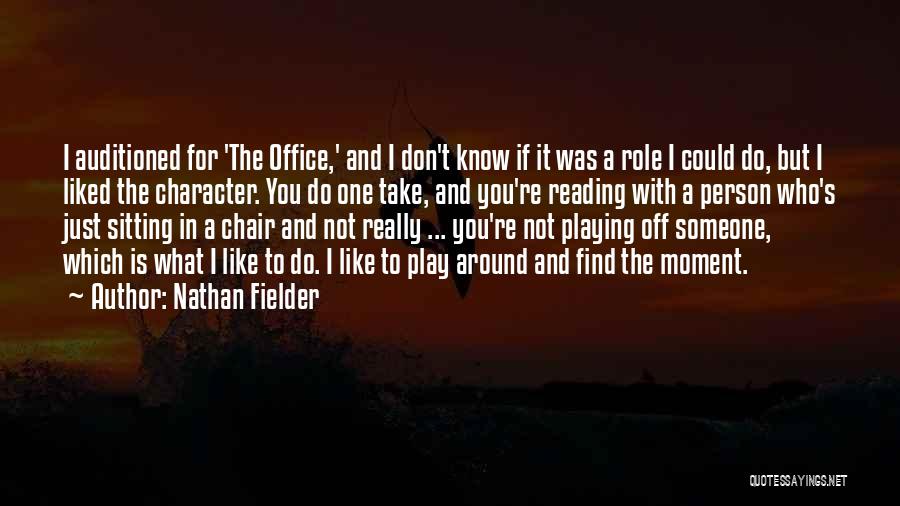 Nathan Fielder Quotes: I Auditioned For 'the Office,' And I Don't Know If It Was A Role I Could Do, But I Liked