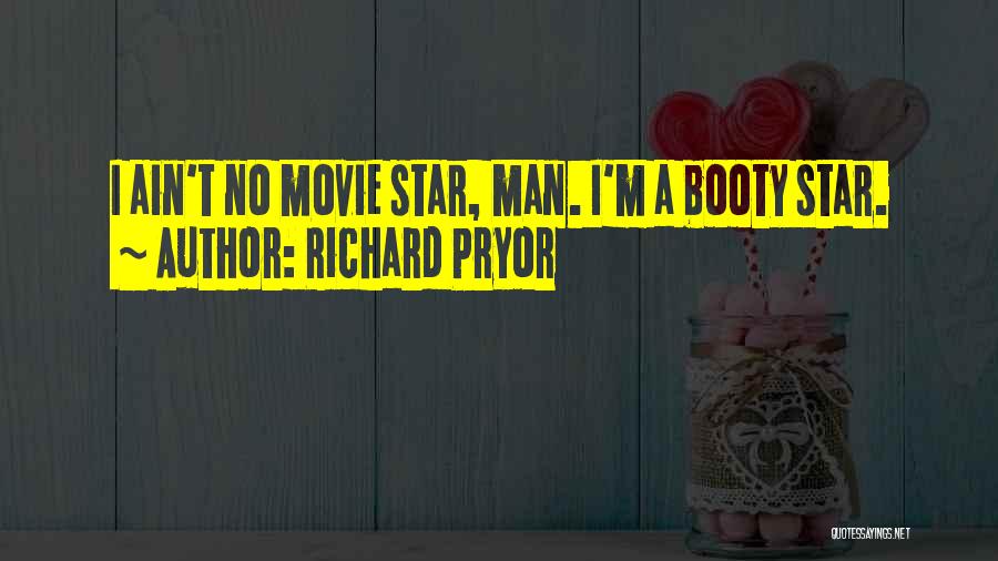 Richard Pryor Quotes: I Ain't No Movie Star, Man. I'm A Booty Star.