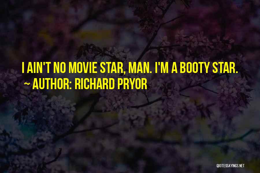 Richard Pryor Quotes: I Ain't No Movie Star, Man. I'm A Booty Star.