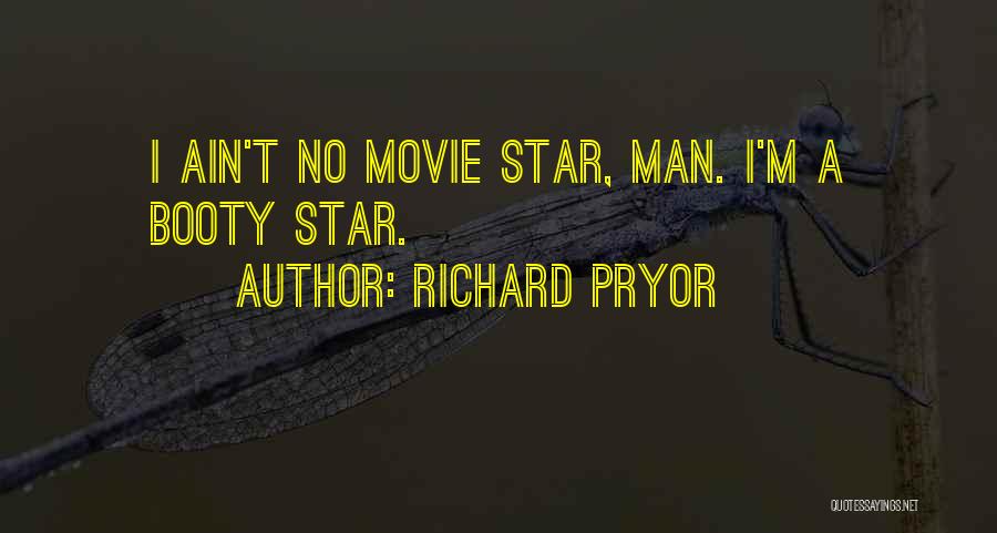 Richard Pryor Quotes: I Ain't No Movie Star, Man. I'm A Booty Star.