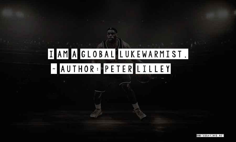 Peter Lilley Quotes: I Am A Global Lukewarmist.
