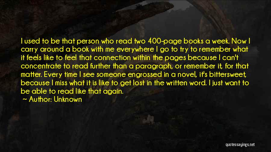 Unknown Quotes: I Used To Be That Person Who Read Two 400-page Books A Week. Now I Carry Around A Book With