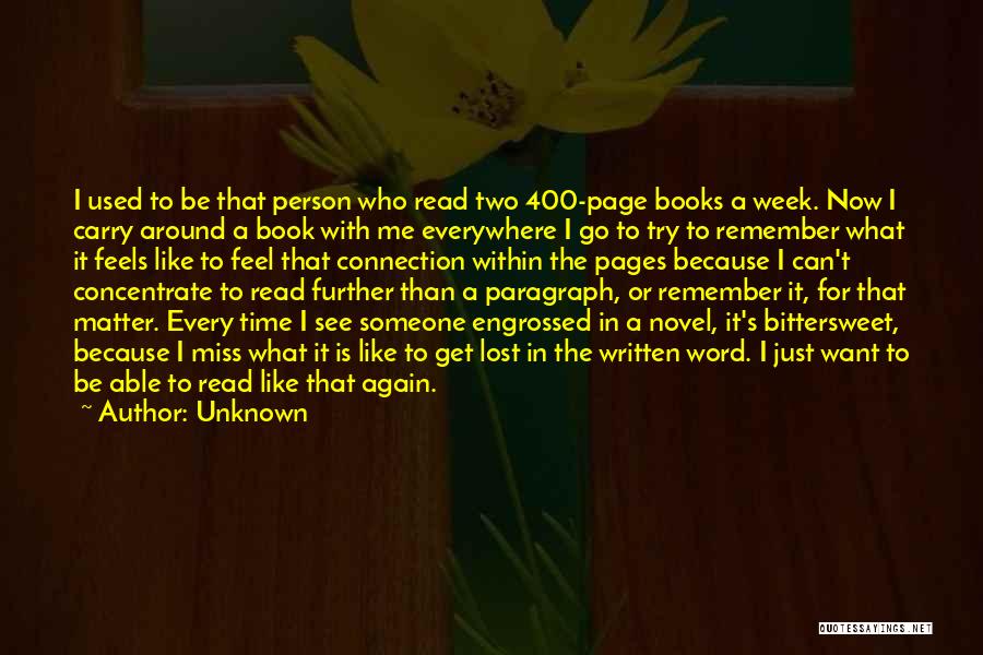Unknown Quotes: I Used To Be That Person Who Read Two 400-page Books A Week. Now I Carry Around A Book With