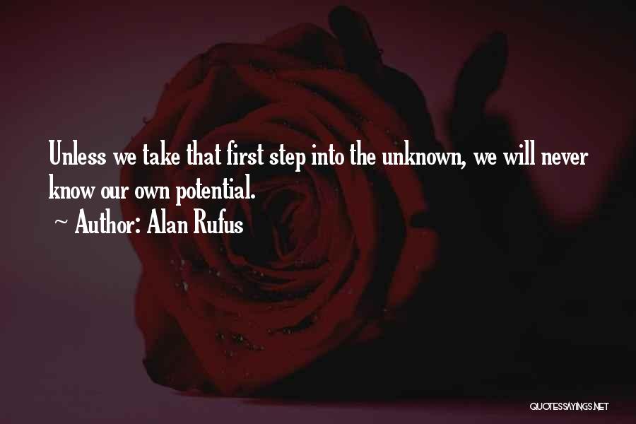 Alan Rufus Quotes: Unless We Take That First Step Into The Unknown, We Will Never Know Our Own Potential.