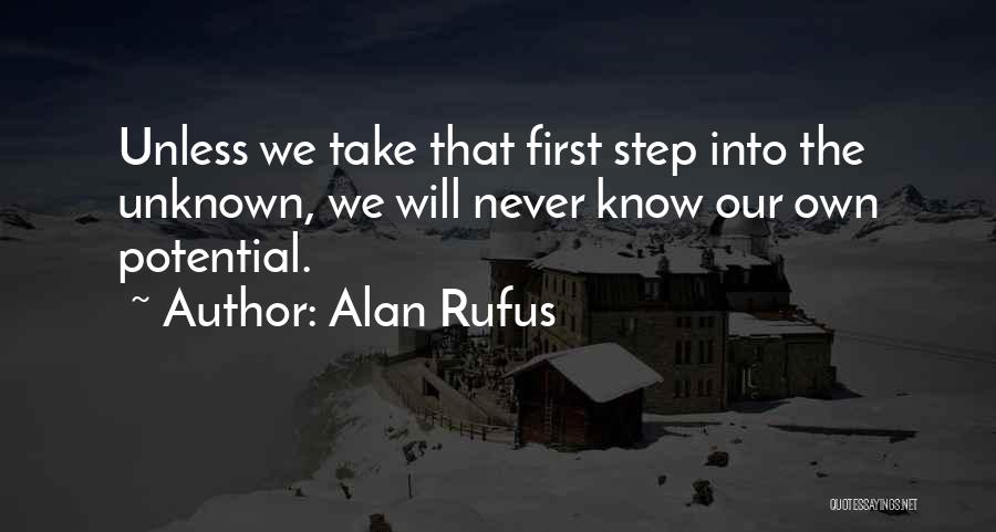 Alan Rufus Quotes: Unless We Take That First Step Into The Unknown, We Will Never Know Our Own Potential.