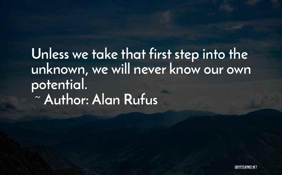 Alan Rufus Quotes: Unless We Take That First Step Into The Unknown, We Will Never Know Our Own Potential.