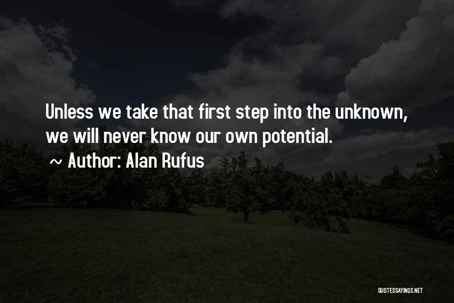 Alan Rufus Quotes: Unless We Take That First Step Into The Unknown, We Will Never Know Our Own Potential.